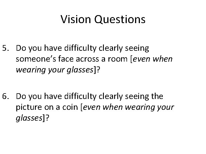 Vision Questions 5. Do you have difficulty clearly seeing someone’s face across a room