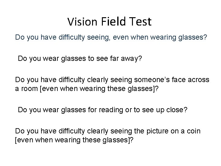 Vision Field Test Do you have difficulty seeing, even when wearing glasses? Do you