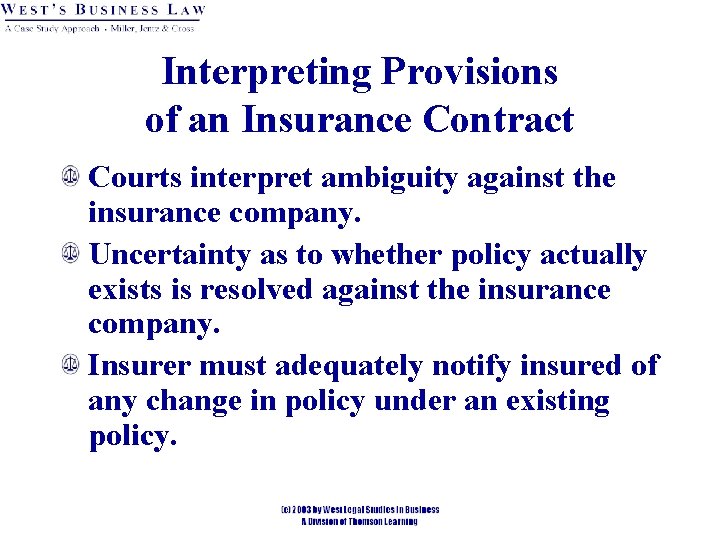 Interpreting Provisions of an Insurance Contract Courts interpret ambiguity against the insurance company. Uncertainty Interpreting Provisions of an Insurance Contract Courts interpret ambiguity against the insurance company. Uncertainty