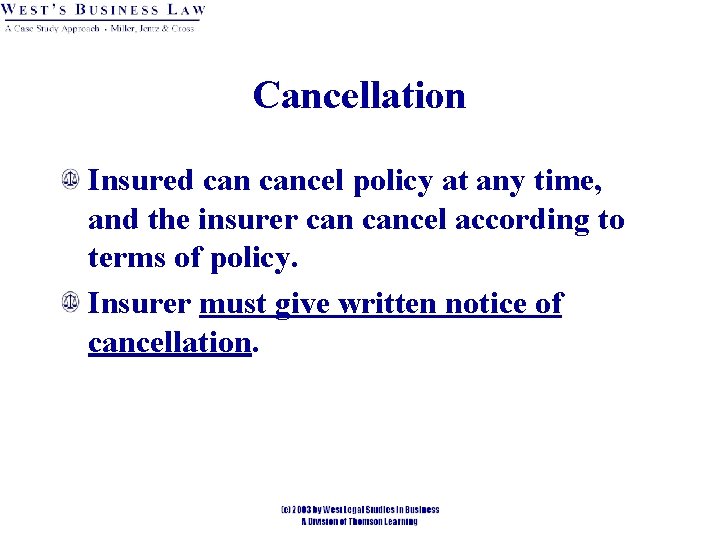 Cancellation Insured cancel policy at any time, and the insurer cancel according to terms Cancellation Insured cancel policy at any time, and the insurer cancel according to terms