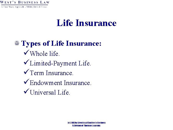 Life Insurance Types of Life Insurance: üWhole life. üLimited-Payment Life. üTerm Insurance. üEndowment Insurance. Life Insurance Types of Life Insurance: üWhole life. üLimited-Payment Life. üTerm Insurance. üEndowment Insurance.