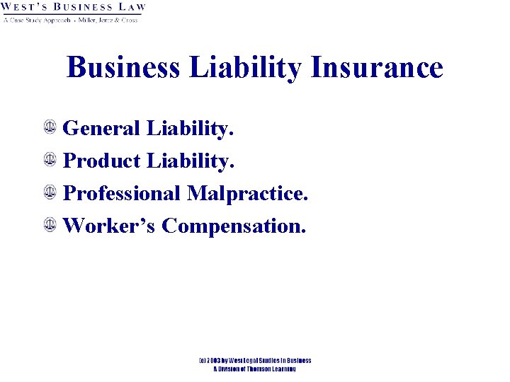 Business Liability Insurance General Liability. Product Liability. Professional Malpractice. Worker’s Compensation. Business Liability Insurance General Liability. Product Liability. Professional Malpractice. Worker’s Compensation.