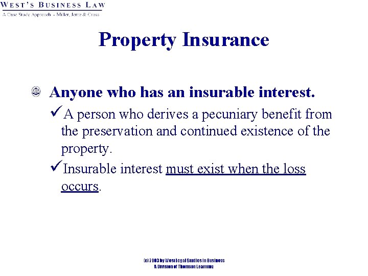 Property Insurance Anyone who has an insurable interest. üA person who derives a pecuniary Property Insurance Anyone who has an insurable interest. üA person who derives a pecuniary