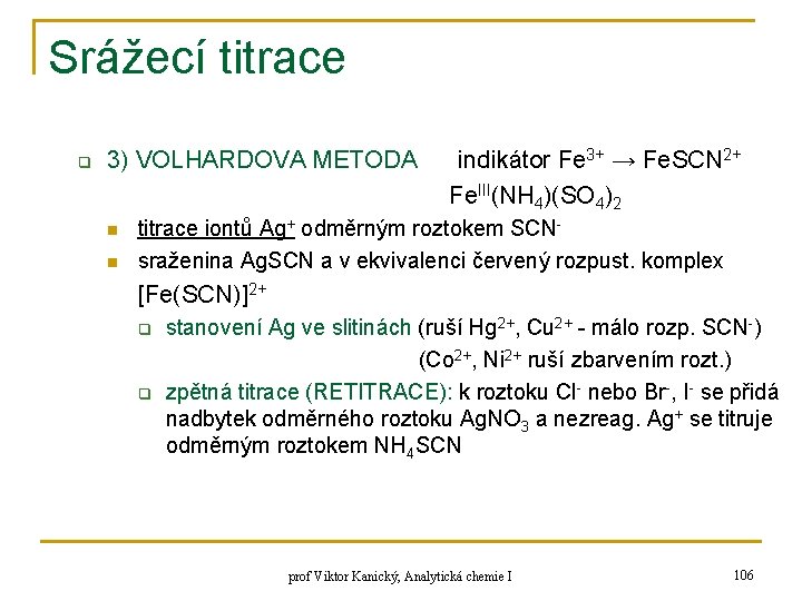 Srážecí titrace q 3) VOLHARDOVA METODA n n indikátor Fe 3+ → Fe. SCN Srážecí titrace q 3) VOLHARDOVA METODA n n indikátor Fe 3+ → Fe. SCN