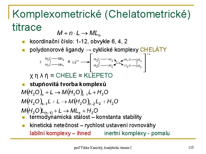 Komplexometrické (Chelatometrické) titrace n n koordinační číslo: 1 -12, obvykle 6, 4, 2 polydonorové Komplexometrické (Chelatometrické) titrace n n koordinační číslo: 1 -12, obvykle 6, 4, 2 polydonorové