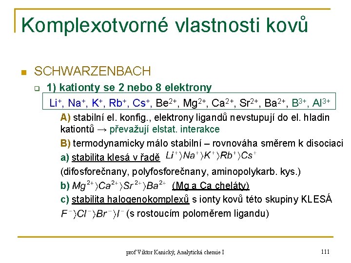 Komplexotvorné vlastnosti kovů n SCHWARZENBACH q 1) kationty se 2 nebo 8 elektrony Li+, Komplexotvorné vlastnosti kovů n SCHWARZENBACH q 1) kationty se 2 nebo 8 elektrony Li+,