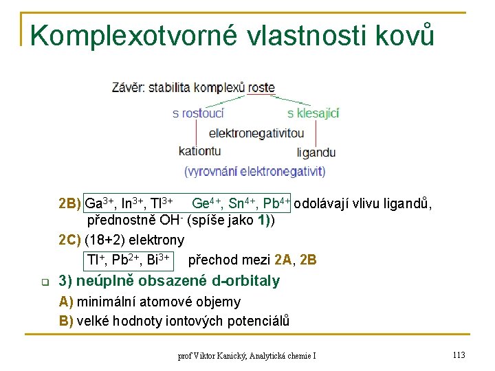 Komplexotvorné vlastnosti kovů 2 B) Ga 3+, In 3+, Tl 3+ Ge 4+, Sn Komplexotvorné vlastnosti kovů 2 B) Ga 3+, In 3+, Tl 3+ Ge 4+, Sn