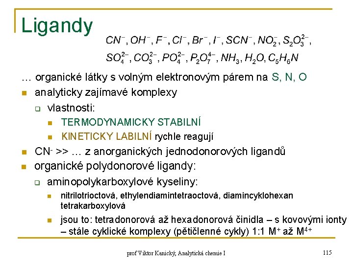 Ligandy … organické látky s volným elektronovým párem na S, N, O n analyticky Ligandy … organické látky s volným elektronovým párem na S, N, O n analyticky