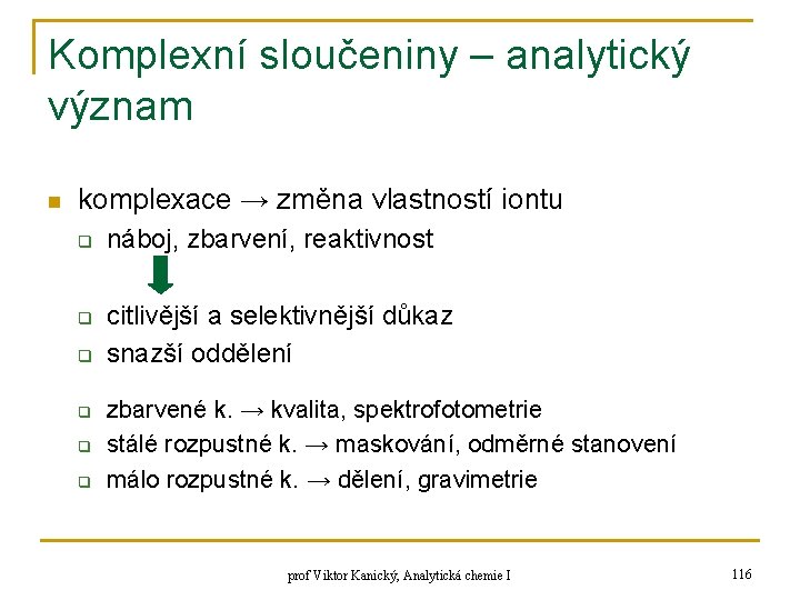 Komplexní sloučeniny – analytický význam n komplexace → změna vlastností iontu q q q Komplexní sloučeniny – analytický význam n komplexace → změna vlastností iontu q q q