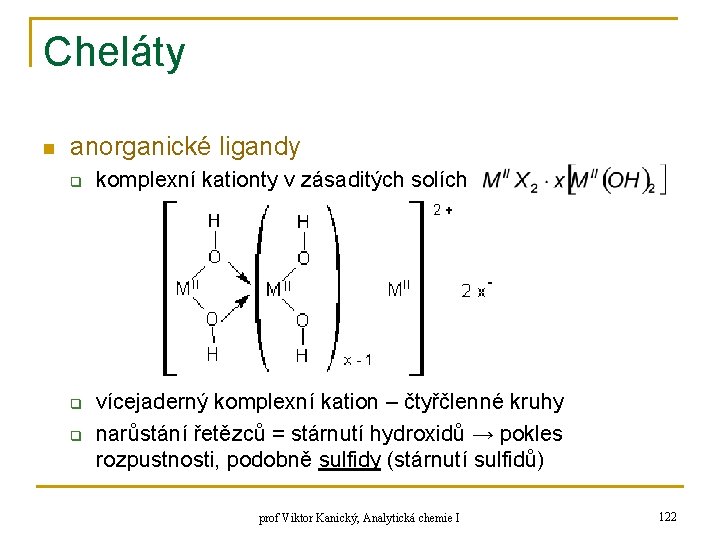 Cheláty n anorganické ligandy q q q komplexní kationty v zásaditých solích vícejaderný komplexní Cheláty n anorganické ligandy q q q komplexní kationty v zásaditých solích vícejaderný komplexní