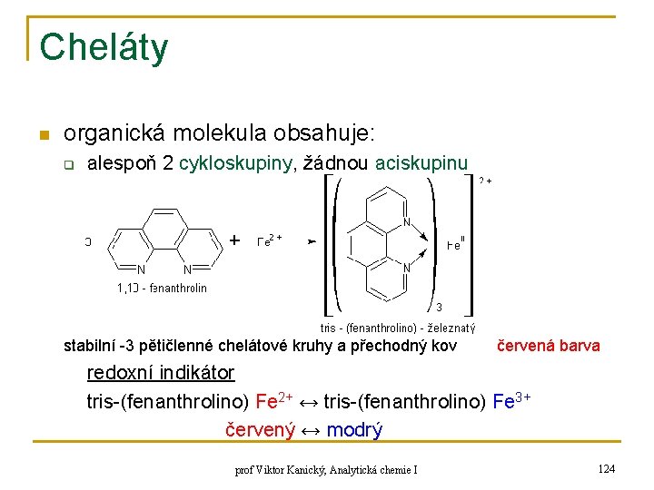 Cheláty n organická molekula obsahuje: q alespoň 2 cykloskupiny, žádnou aciskupinu stabilní -3 pětičlenné Cheláty n organická molekula obsahuje: q alespoň 2 cykloskupiny, žádnou aciskupinu stabilní -3 pětičlenné