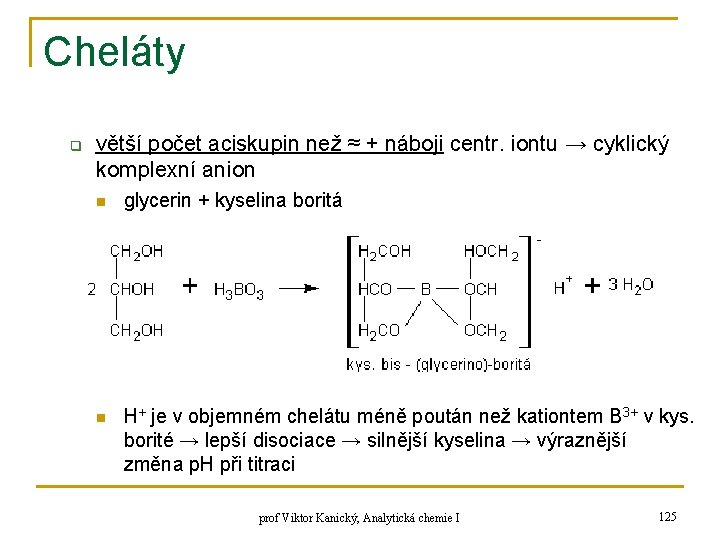 Cheláty q větší počet aciskupin než ≈ + náboji centr. iontu → cyklický komplexní Cheláty q větší počet aciskupin než ≈ + náboji centr. iontu → cyklický komplexní