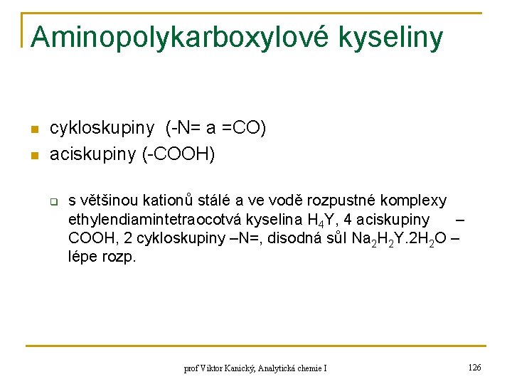 Aminopolykarboxylové kyseliny n n cykloskupiny (-N= a =CO) aciskupiny (-COOH) q s většinou kationů Aminopolykarboxylové kyseliny n n cykloskupiny (-N= a =CO) aciskupiny (-COOH) q s většinou kationů