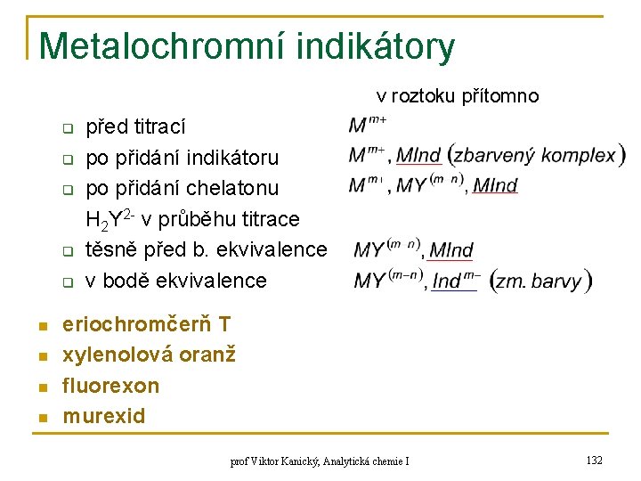 Metalochromní indikátory v roztoku přítomno q q q n n před titrací po přidání Metalochromní indikátory v roztoku přítomno q q q n n před titrací po přidání