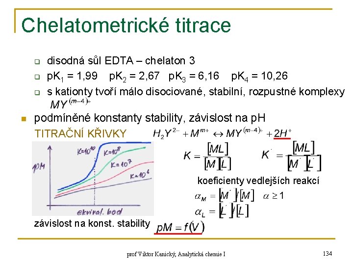 Chelatometrické titrace q q q n disodná sůl EDTA – chelaton 3 p. K Chelatometrické titrace q q q n disodná sůl EDTA – chelaton 3 p. K