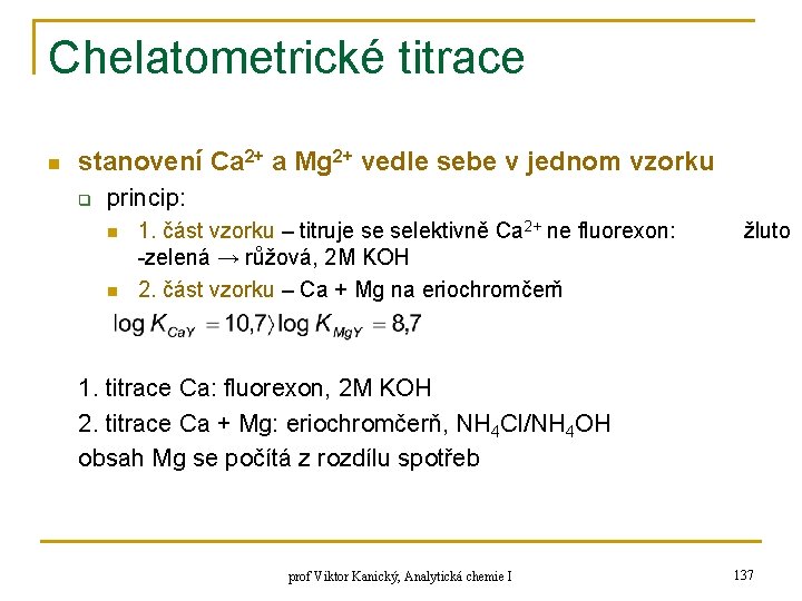 Chelatometrické titrace n stanovení Ca 2+ a Mg 2+ vedle sebe v jednom vzorku Chelatometrické titrace n stanovení Ca 2+ a Mg 2+ vedle sebe v jednom vzorku