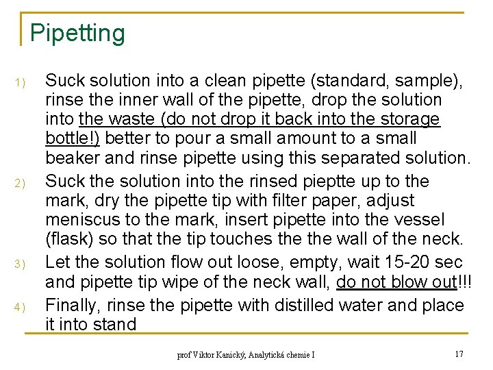 Pipetting 1) 2) 3) 4) Suck solution into a clean pipette (standard, sample), rinse Pipetting 1) 2) 3) 4) Suck solution into a clean pipette (standard, sample), rinse