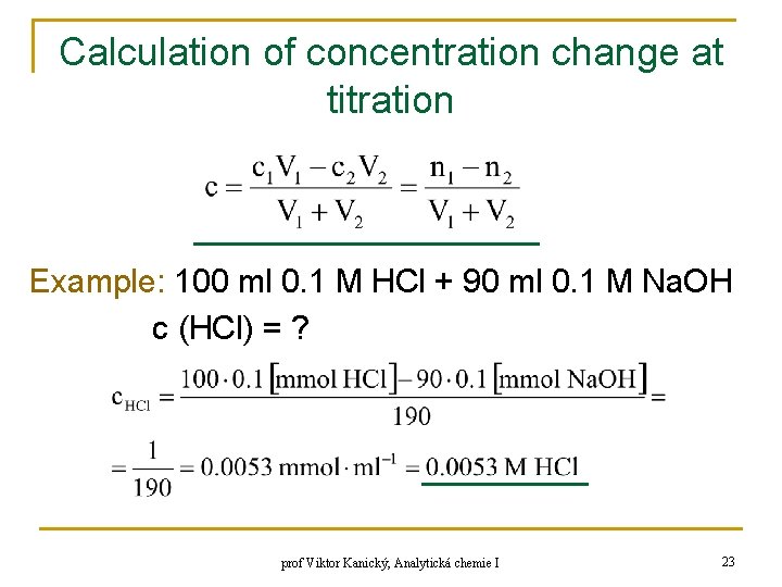 Calculation of concentration change at titration Example: 100 ml 0. 1 M HCl + Calculation of concentration change at titration Example: 100 ml 0. 1 M HCl +