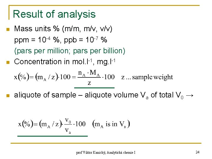 Result of analysis n Mass units % (m/m, m/v, v/v) ppm = 10 -4 Result of analysis n Mass units % (m/m, m/v, v/v) ppm = 10 -4