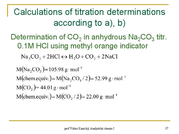 Calculations of titration determinations according to a), b) Determination of CO 2 in anhydrous Calculations of titration determinations according to a), b) Determination of CO 2 in anhydrous