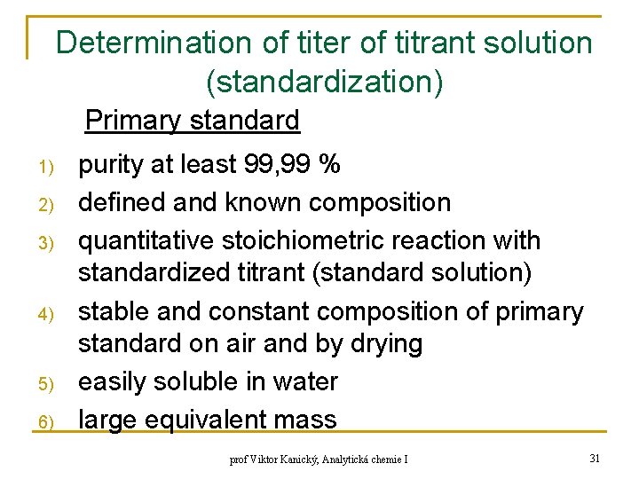 Determination of titer of titrant solution (standardization) Primary standard 1) 2) 3) 4) 5) Determination of titer of titrant solution (standardization) Primary standard 1) 2) 3) 4) 5)