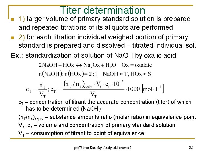 Titer determination 1) larger volume of primary standard solution is prepared and repeated titrations Titer determination 1) larger volume of primary standard solution is prepared and repeated titrations
