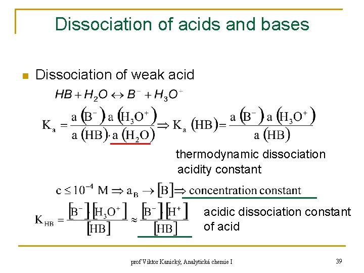 Dissociation of acids and bases n Dissociation of weak acid thermodynamic dissociation acidity constant Dissociation of acids and bases n Dissociation of weak acid thermodynamic dissociation acidity constant