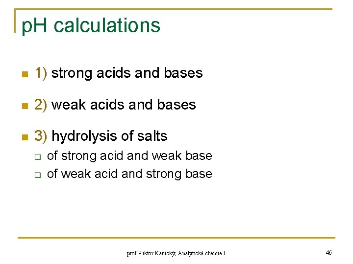 p. H calculations n 1) strong acids and bases n 2) weak acids and p. H calculations n 1) strong acids and bases n 2) weak acids and