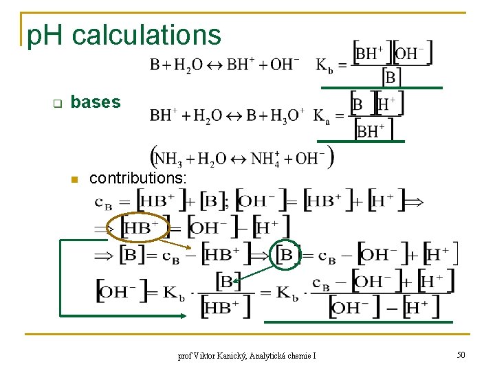p. H calculations q bases n contributions: prof Viktor Kanický, Analytická chemie I 50 p. H calculations q bases n contributions: prof Viktor Kanický, Analytická chemie I 50
