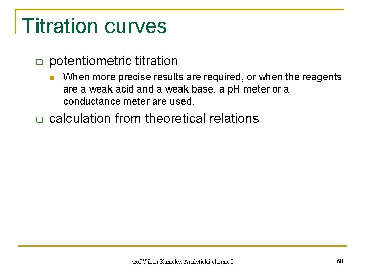 Titration curves q potentiometric titration n q When more precise results are required, or Titration curves q potentiometric titration n q When more precise results are required, or