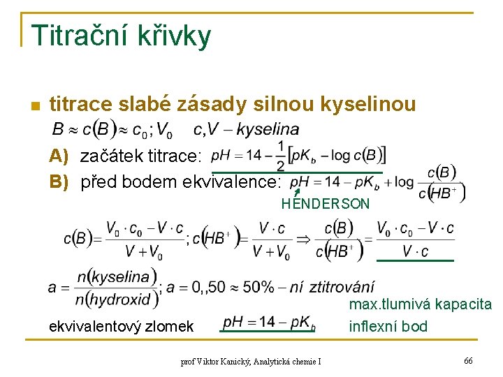 Titrační křivky n titrace slabé zásady silnou kyselinou A) začátek titrace: B) před bodem Titrační křivky n titrace slabé zásady silnou kyselinou A) začátek titrace: B) před bodem