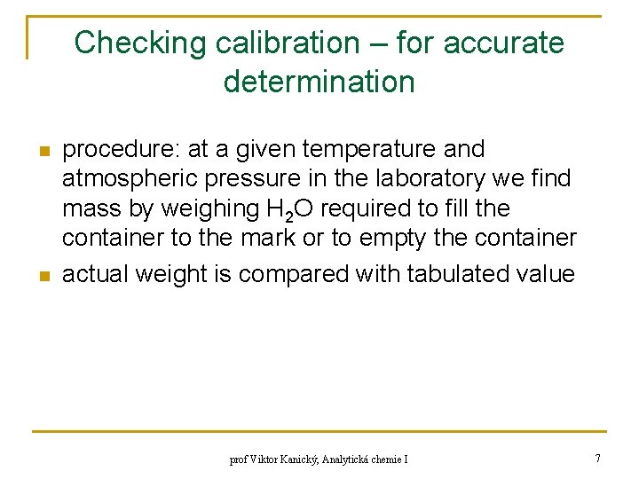 Checking calibration – for accurate determination n n procedure: at a given temperature and Checking calibration – for accurate determination n n procedure: at a given temperature and