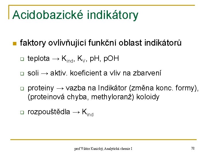 Acidobazické indikátory n faktory ovlivňující funkční oblast indikátorů q teplota → Kind, KV, p. Acidobazické indikátory n faktory ovlivňující funkční oblast indikátorů q teplota → Kind, KV, p.