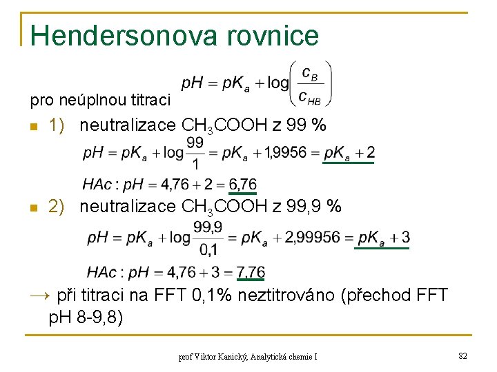 Hendersonova rovnice pro neúplnou titraci n 1) neutralizace CH 3 COOH z 99 % Hendersonova rovnice pro neúplnou titraci n 1) neutralizace CH 3 COOH z 99 %