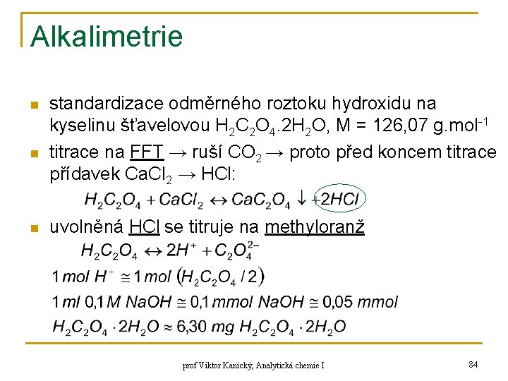 Alkalimetrie n n n standardizace odměrného roztoku hydroxidu na kyselinu šťavelovou H 2 C Alkalimetrie n n n standardizace odměrného roztoku hydroxidu na kyselinu šťavelovou H 2 C
