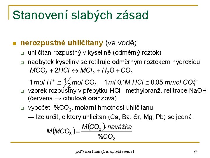 Stanovení slabých zásad n nerozpustné uhličitany (ve vodě) q q uhličitan rozpustný v kyselině Stanovení slabých zásad n nerozpustné uhličitany (ve vodě) q q uhličitan rozpustný v kyselině