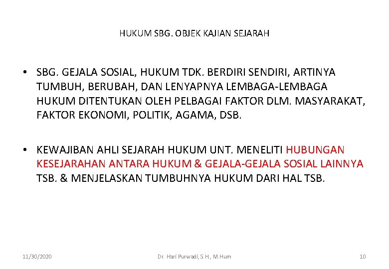 HUKUM SBG. OBJEK KAJIAN SEJARAH • SBG. GEJALA SOSIAL, HUKUM TDK. BERDIRI SENDIRI, ARTINYA