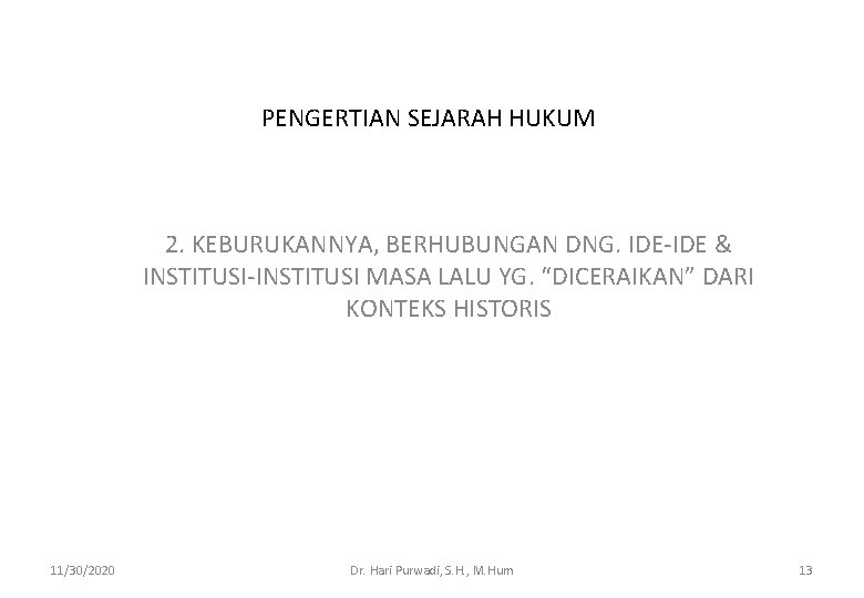 PENGERTIAN SEJARAH HUKUM 2. KEBURUKANNYA, BERHUBUNGAN DNG. IDE-IDE & INSTITUSI-INSTITUSI MASA LALU YG. “DICERAIKAN”