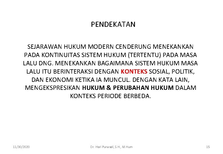 PENDEKATAN SEJARAWAN HUKUM MODERN CENDERUNG MENEKANKAN PADA KONTINUITAS SISTEM HUKUM (TERTENTU) PADA MASA LALU