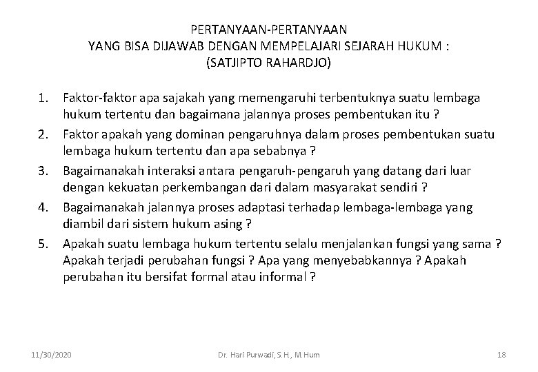 PERTANYAAN-PERTANYAAN YANG BISA DIJAWAB DENGAN MEMPELAJARI SEJARAH HUKUM : (SATJIPTO RAHARDJO) 1. Faktor-faktor apa