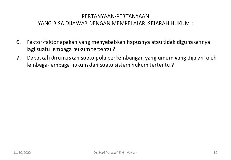 PERTANYAAN-PERTANYAAN YANG BISA DIJAWAB DENGAN MEMPELAJARI SEJARAH HUKUM : 6. Faktor-faktor apakah yang menyebabkan