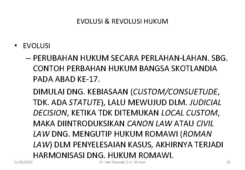 EVOLUSI & REVOLUSI HUKUM • EVOLUSI – PERUBAHAN HUKUM SECARA PERLAHAN-LAHAN. SBG. CONTOH PERBAHAN