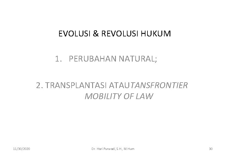 EVOLUSI & REVOLUSI HUKUM 1. PERUBAHAN NATURAL; 2. TRANSPLANTASI ATAUTANSFRONTIER MOBILITY OF LAW 11/30/2020
