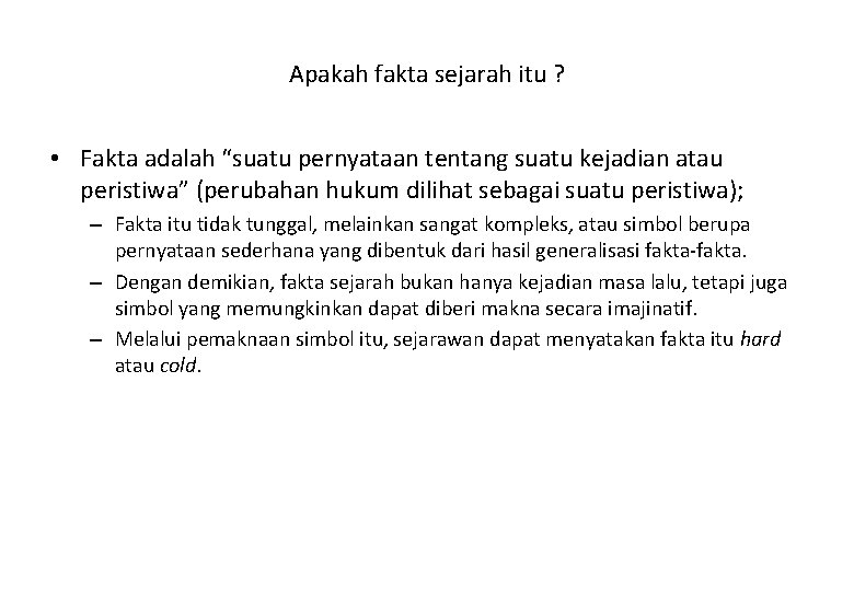 Apakah fakta sejarah itu ? • Fakta adalah “suatu pernyataan tentang suatu kejadian atau