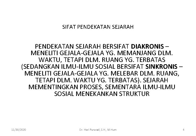 SIFAT PENDEKATAN SEJARAH BERSIFAT DIAKRONIS – MENELITI GEJALA-GEJALA YG. MEMANJANG DLM. WAKTU, TETAPI DLM.