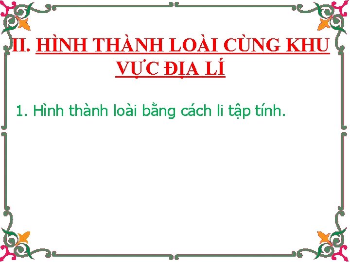 II. HÌNH THÀNH LOÀI CÙNG KHU VỰC ĐỊA LÍ 1. Hình thành loài bằng
