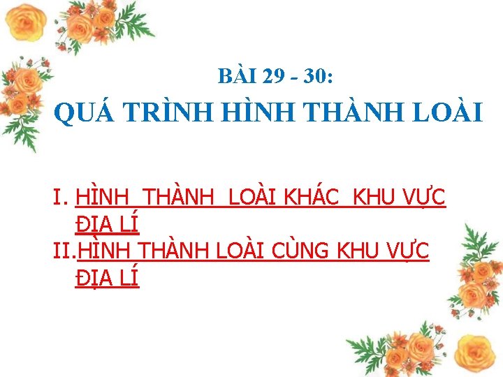 BÀI 29 - 30: QUÁ TRÌNH HÌNH THÀNH LOÀI I. HÌNH THÀNH LOÀI KHÁC