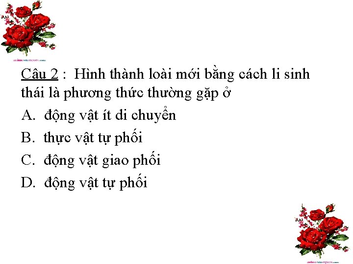 Câu 2 : Hình thành loài mới bằng cách li sinh thái là phương