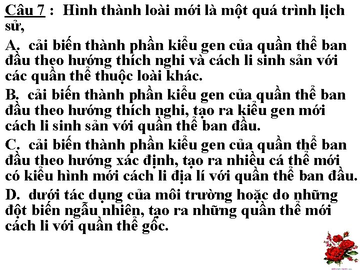 Câu 7 : Hình thành loài mới là một quá trình lịch sử, A.