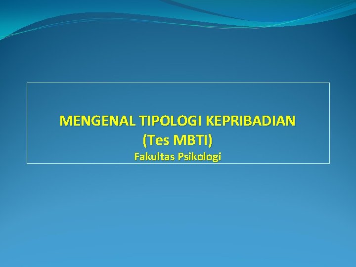 MENGENAL TIPOLOGI KEPRIBADIAN (Tes MBTI) Fakultas Psikologi 